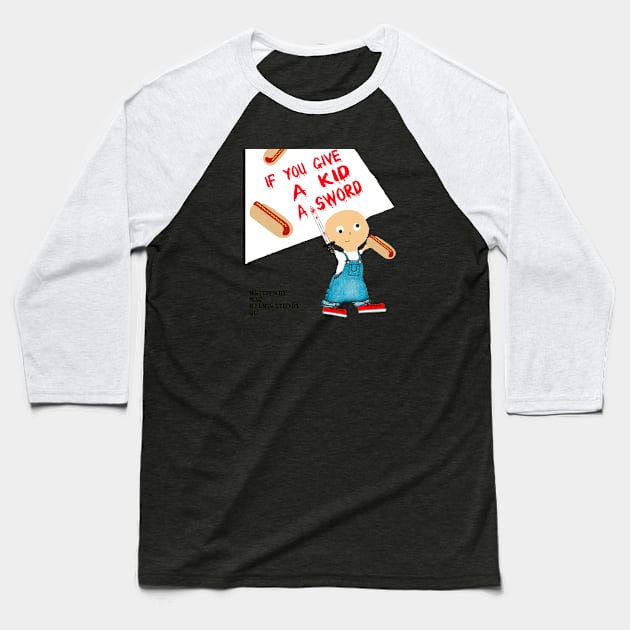 If You Give a Kid a Sword... Baseball T-Shirt by MacandGu